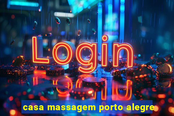 casa massagem porto alegre